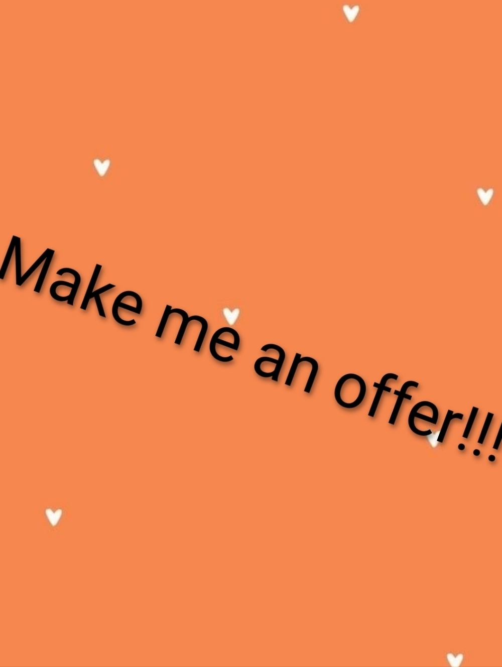 MAKE ME AN OFFER!!!!